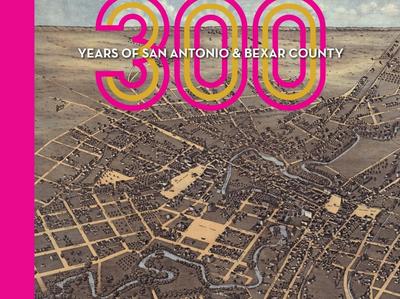 300 Years of San Antonio and Bexar County