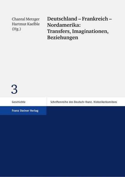 Deutschland, Frankreich, Nordamerika: Transfers, Imaginationen, Beziehungen