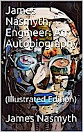 James Nasmyth, Engineer: An Autobiography