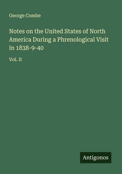 Notes on the United States of North America During a Phrenological Visit in 1838-9-40