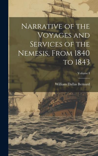 Narrative of the Voyages and Services of the Nemesis, From 1840 to 1843; Volume I