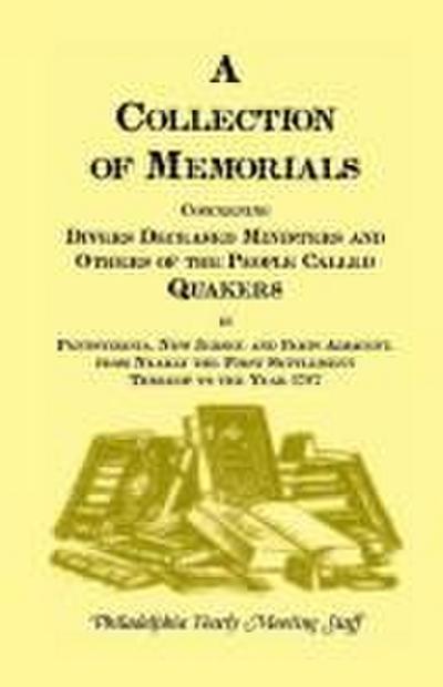 A Collection of Memorials Concerning Diverse Deceased Ministers and Others of the People Called Quakers
