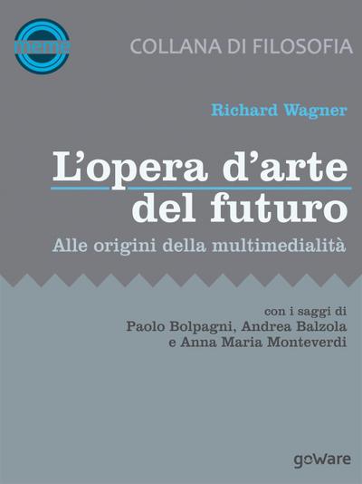 Wagner, R: L’ opera d’arte del futuro. Alle origini della mu