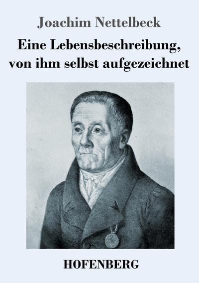 Eine Lebensbeschreibung, von ihm selbst aufgezeichnet