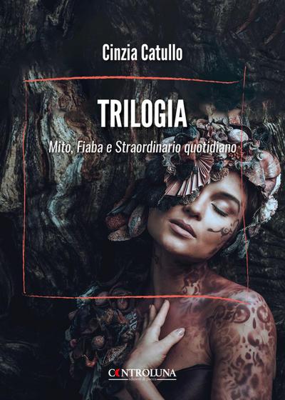 Trilogia. Mito, fiaba e straordinario quotidiano