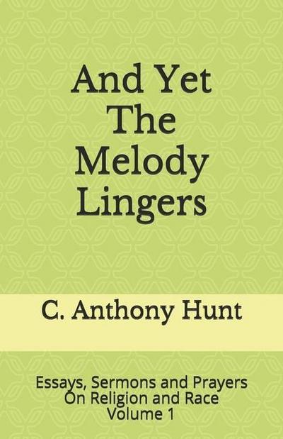 And Yet The Melody Lingers: Essays, Sermons and Prayers On Religion and Race