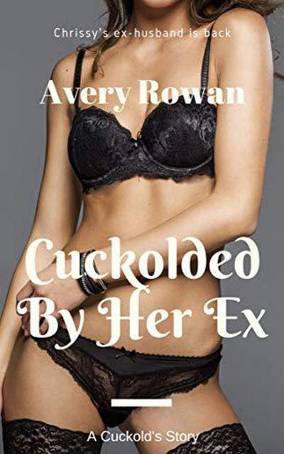 Cuckolded By Her Ex