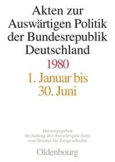 Akten zur Auswärtigen Politik der Bundesrepublik Deutschland Akten zur Auswärtigen Politik der Bundesrepublik Deutschland 1980