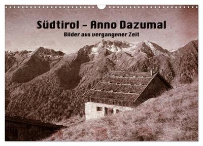 Südtirol - Anno Dazumal (Wandkalender 2024 DIN A3 quer), CALVENDO Monatskalender