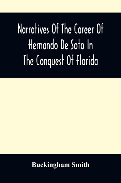 Narratives Of The Career Of Hernando De Soto In The Conquest Of Florida