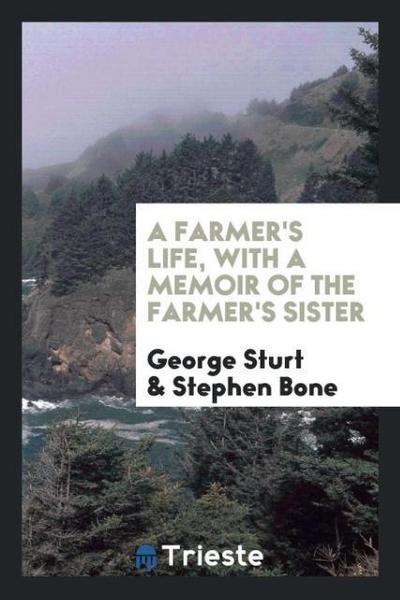 A farmer’s life, with a memoir of the farmer’s sister