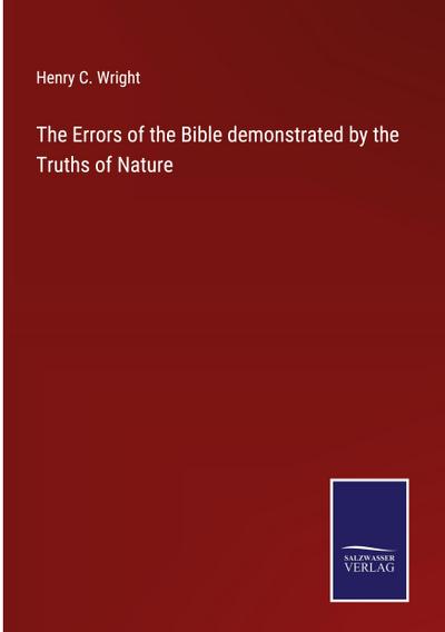 The Errors of the Bible demonstrated by the Truths of Nature