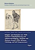 Religion und Wahnsinn um 1900: Zwischen Pathologisierung und Selbstermächtigung / Religion and Madness Around 1900: Between Pathology and Self-Empowerment