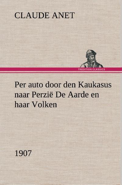 Per auto door den Kaukasus naar Perzië De Aarde en haar Volken, 1907