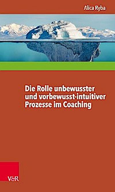 Die Rolle unbewusster und vorbewusst-intuitiver Prozesse im Coaching unter besonderer Berücksichtigung der Persönlichkeitsentwicklung des Klienten