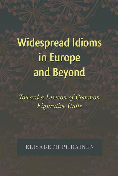 Widespread Idioms in Europe and Beyond: Toward a Lexicon of Common Figurative Units (International Folkloristics)