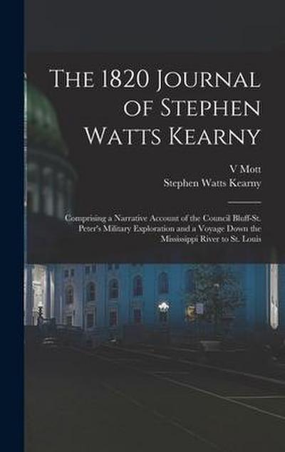 The 1820 Journal of Stephen Watts Kearny: Comprising a Narrative Account of the Council Bluff-St. Peter’s Military Exploration and a Voyage Down the M