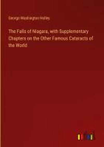 The Falls of Niagara, with Supplementary Chapters on the Other Famous Cataracts of the World