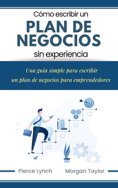 Cómo escribir un Plan de Negocios sin experiencia. Una guia simple para escribir un plan de negocios para emprendedores