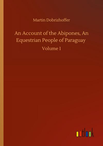 An Account of the Abipones, An Equestrian People of Paraguay