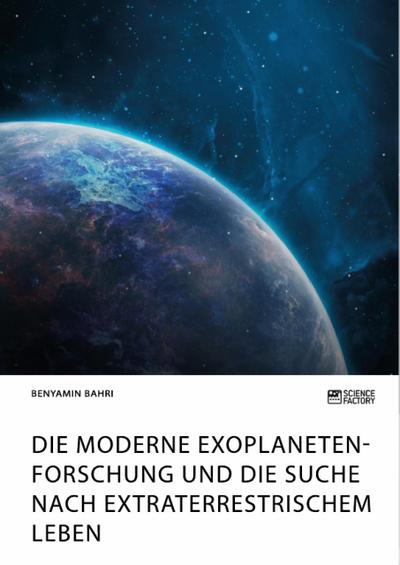 Die moderne Exoplanetenforschung und die Suche nach extraterrestrischem Leben