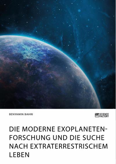 Die moderne Exoplanetenforschung und die Suche nach extraterrestrischem Leben