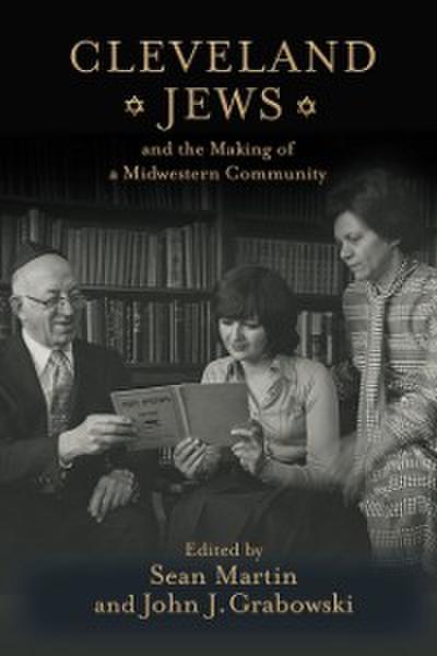 Cleveland Jews and the Making of a Midwestern Community