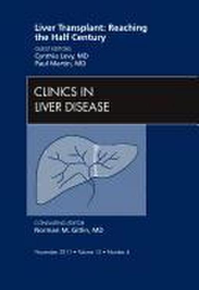 Liver Transplant: Reaching the Half Century, an Issue of Clinics in Liver Disease