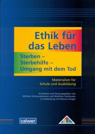 Ethik für das Leben: Sterben - Sterbehilfe - Umgang mit dem Tod