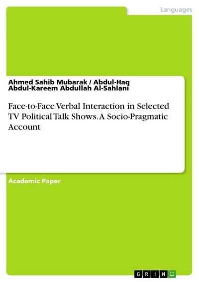 Face-to-Face Verbal Interaction in Selected TV Political Talk Shows. A Socio-Pragmatic Account