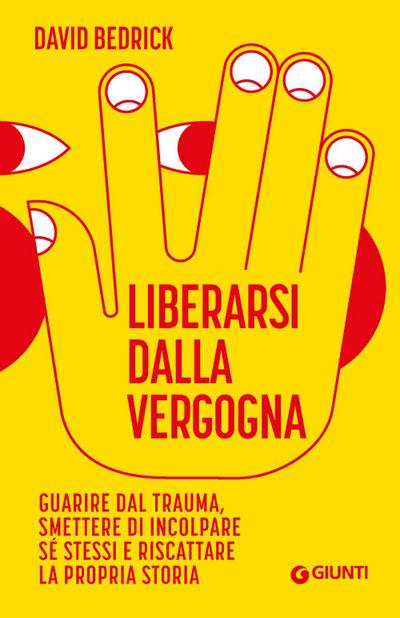 Liberarsi dalla vergogna. Guarire dal trauma, smettere di incolpare sé stessi e riscattare la propria storia