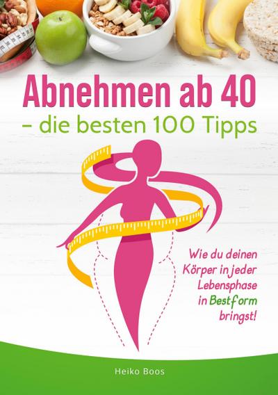 Abnehmen ab 40 - die besten 100 Tipps