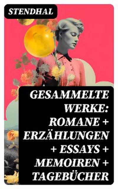 Gesammelte Werke: Romane + Erzählungen + Essays + Memoiren + Tagebücher
