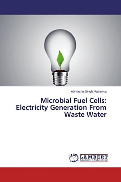 Microbial Fuel Cells: Electricity Generation From Waste Water