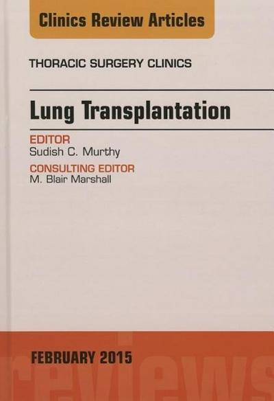 Lung Transplantation, an Issue of Thoracic Surgery Clinics