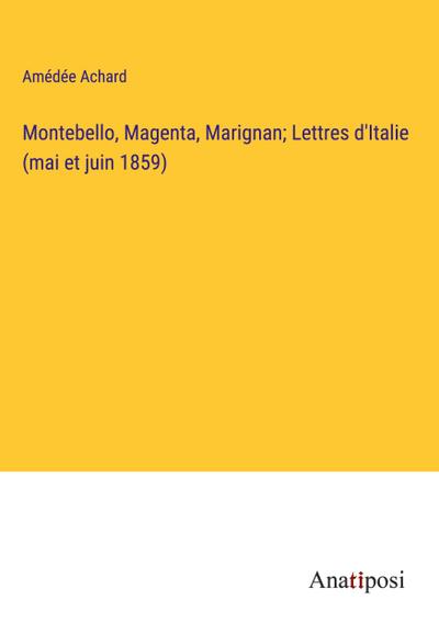 Montebello, Magenta, Marignan; Lettres d’Italie (mai et juin 1859)