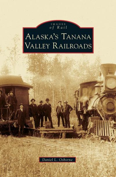 Alaska’s Tanana Valley Railroads