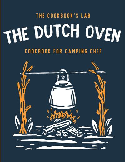 The Dutch Oven Cookbook for Camping Chef