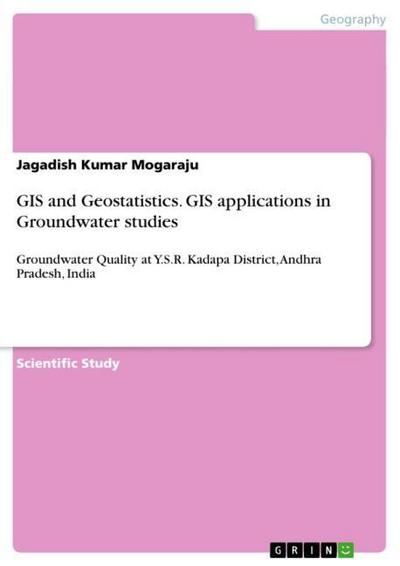 GIS and Geostatistics.GIS applications in Groundwater studies