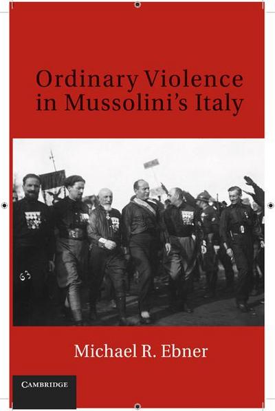 Ordinary Violence in Mussolini’s Italy
