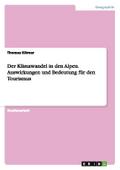 Der Klimawandel in den Alpen.Auswirkungen und Bedeutung für den Tourismus