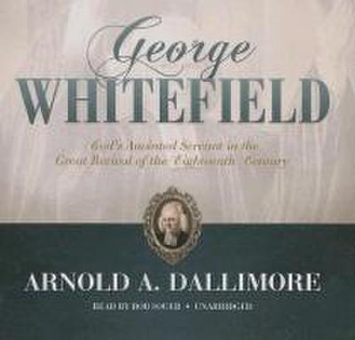 George Whitefield: God’s Anointed Servant in the Great Revival of the Eighteenth Century