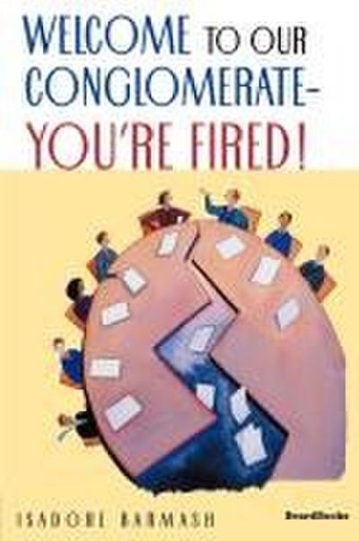 Welcome to Our Conglomerate--You’re Fired!