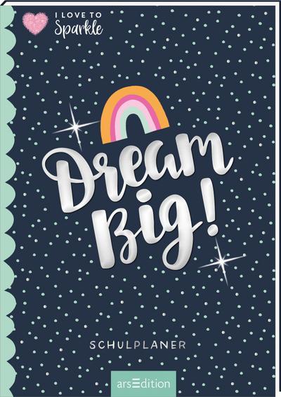 I Love to Sparkle - Schulplaner Dream Big!