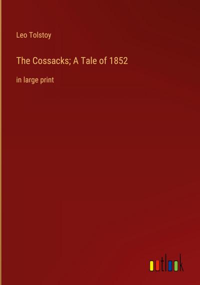 The Cossacks; A Tale of 1852
