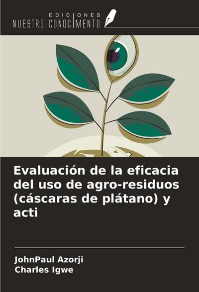 Evaluación de la eficacia del uso de agro-residuos (cáscaras de plátano) y acti