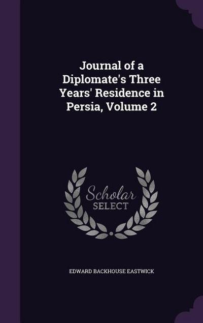 Journal of a Diplomate’s Three Years’ Residence in Persia, Volume 2