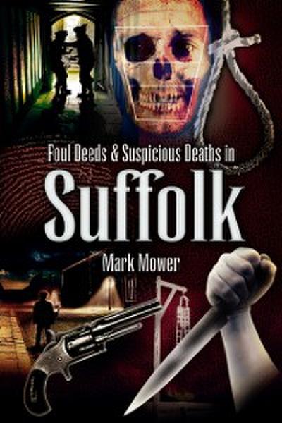 Foul Deeds & Suspicious Deaths in Suffolk