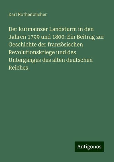 Rothenbücher, K: Der kurmainzer Landsturm in den Jahren 1799