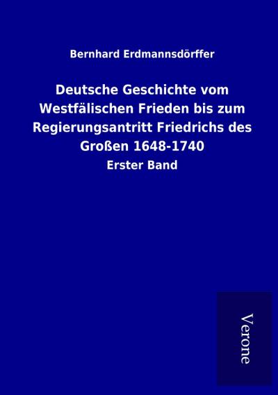 Deutsche Geschichte vom Westfälischen Frieden bis zum Regierungsantritt Friedrichs des Großen 1648-1740